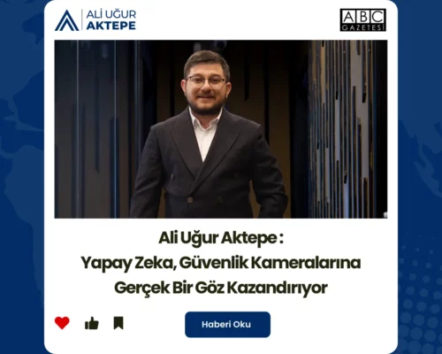 Ali Uğur Aktepe ile Kameralarda Yapay Zeka Gücü