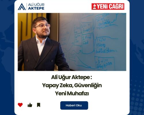 Ali Uğur Aktepe : Yapay Zeka, Güvenliğin Yeni Muhafızı