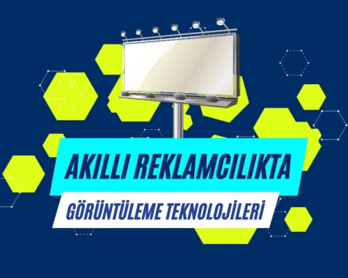 Akıllı Reklamcılıkta Görüntüleme Teknolojileri – Ali Uğur Aktepe’nin Öngörüleri