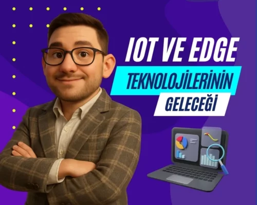 Ali Uğur Aktepe IoT ve Edge Computing Teknolojilerinin Geleceği