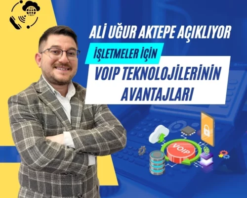 İşletmeler İçin VoIP Teknolojilerinin Avantajları – Ali Uğur Aktepe Açıklıyor