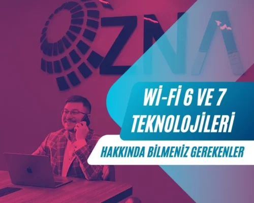 Ali Uğur Aktepe: Wi-Fi 6 ve 7 Teknolojileri Hakkında Bilmeniz Gerekenler