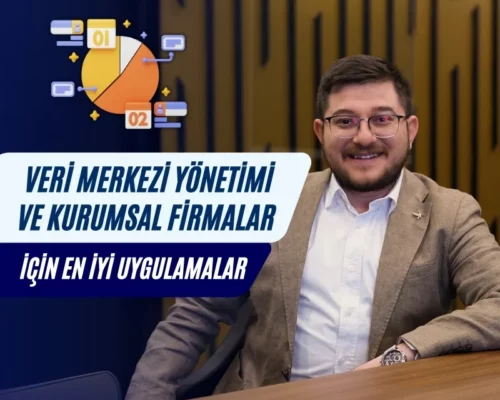 Ali Uğur Aktepe Veri Merkezi Yönetimi ve Kurumsal Firmalar İçin En İyi Uygulamalar