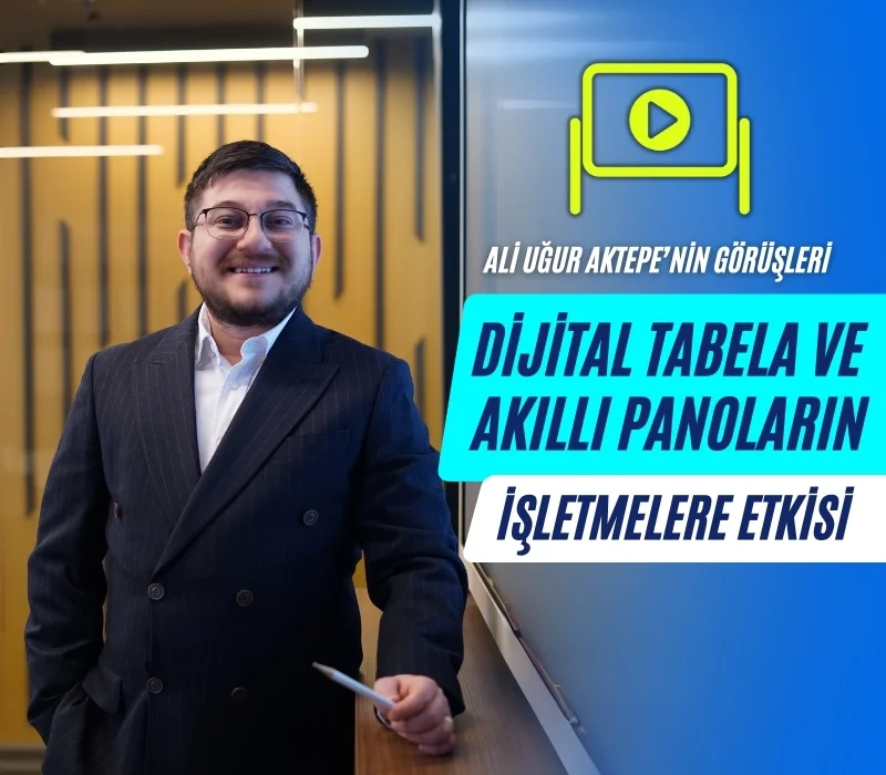 ali uğur aktepe, dijital tabela, akıllı panolar, dijital dönüşüm, kurumsal iletişim