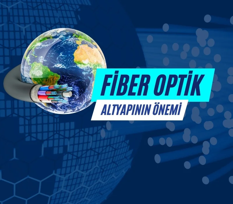 Fiber Optik Altyapının Önemi – Ali Uğur Aktepe’nin Değerlendirmesi
