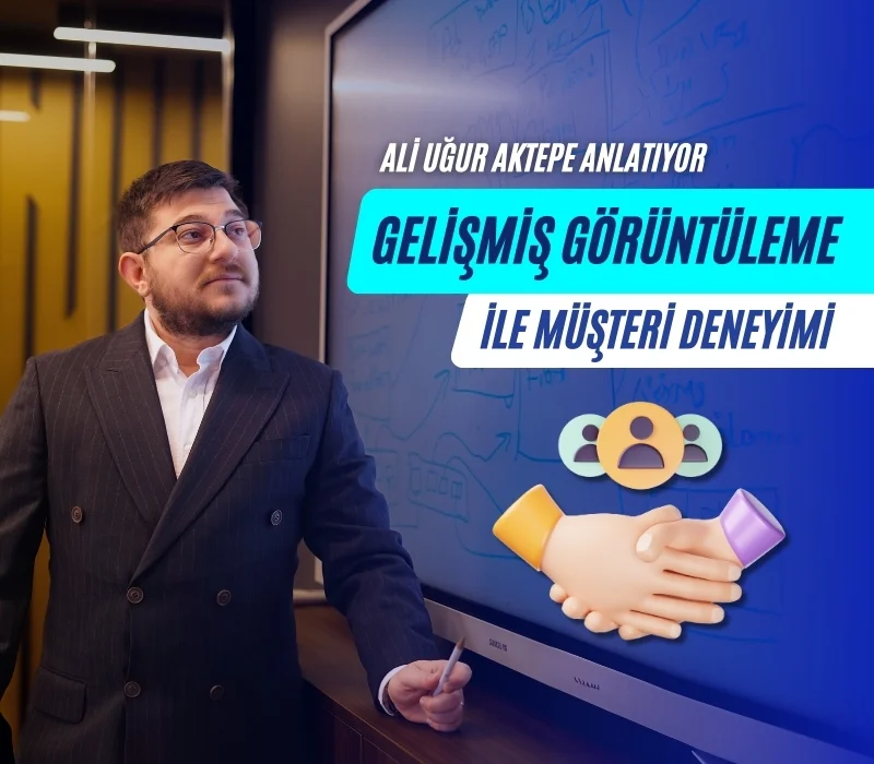 ali uğur aktepe, müşteri deneyimi, gelişmiş görüntüleme çözümleri, görüntüleme teknolojileri, müşteri memnuniyeti artırma, akıllı mağaza sistemleri, dijital ekran çözümleri, iş yerinde görüntüleme sistemleri
