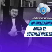 Ali Uğur Aktepe, IoT güvenliği, nesnelerin interneti riskleri, IoT cihaz güvenliği, siber güvenlik, akıllı cihazlar, IIoT tehditleri, OT-IT entegrasyonu, Mirai botnet, Zero Trust güvenlik
