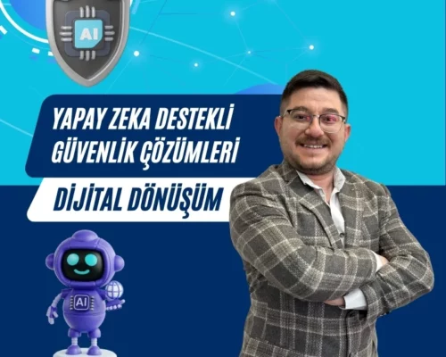 Ali Uğur Aktepe: Yapay Zeka Destekli Güvenlik Çözümleri ile Dijital Dönüşüm