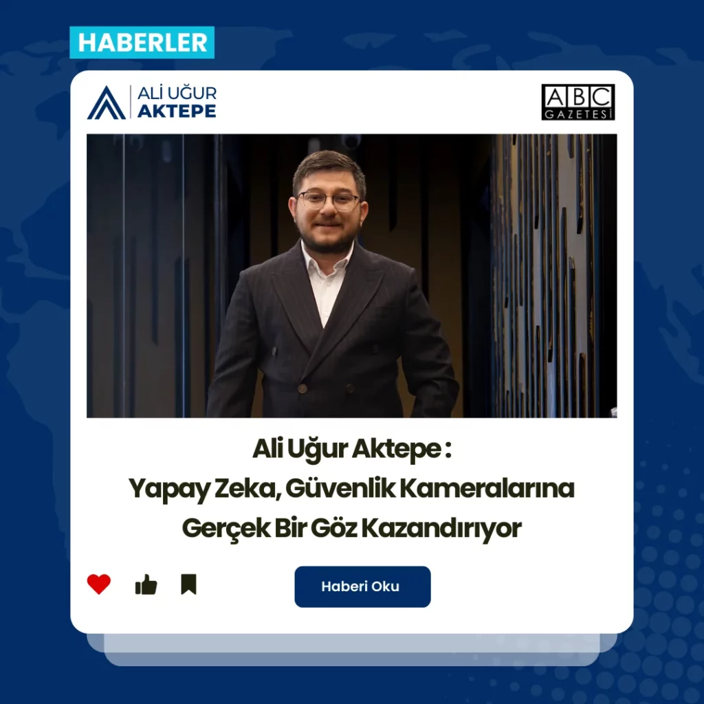 ali uğur aktepe, kameralarda yapay zeka, güvenlik kamerası, güvenlik kameraları