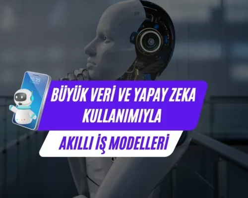 Büyük Veri ve Yapay Zeka Kullanımıyla Akıllı İş Modelleri – Ali Uğur Aktepe Açıklıyor