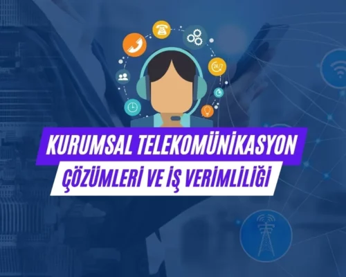Ali Uğur Aktepe’ye Göre Kurumsal Telekomünikasyon Çözümleri ve İş Verimliliği