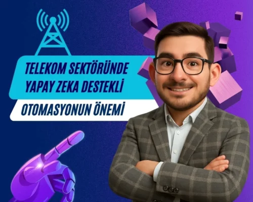 Ali Uğur Aktepe: Telekom Sektöründe Yapay Zeka Destekli Otomasyonun Önemi