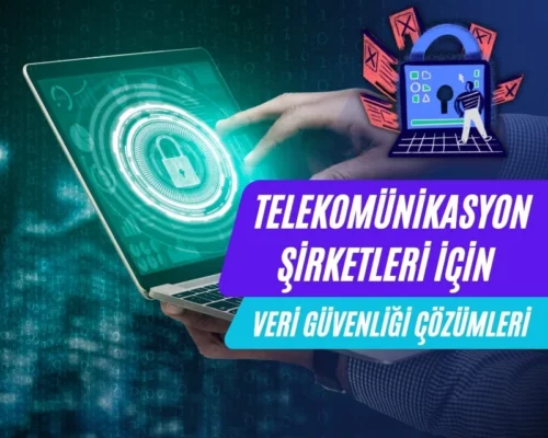 Telekomünikasyon Şirketleri İçin Veri Güvenliği Çözümleri – Ali Uğur Aktepe’nin Analizi