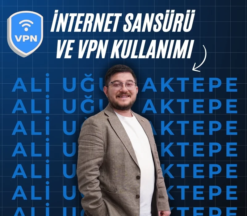 Ali Uğur Aktepe, internet sansürü, VPN kullanımı, dijital özgürlük, sansür nasıl aşılır, VPN nedir, internet kısıtlamaları, Türkiye’de internet sansürüAli Uğur Aktepe, internet sansürü, VPN kullanımı, dijital özgürlük, sansür nasıl aşılır, VPN nedir, internet kısıtlamaları, Türkiye’de internet sansürü