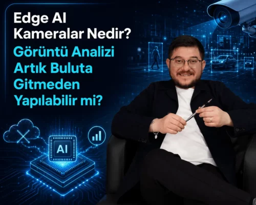 Edge AI Kameralar Nedir? Görüntü Analizi Artık Buluta Gitmeden Yapılabilir mi?