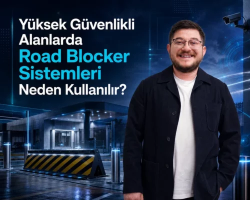 Yüksek Güvenlikli Alanlarda Road Blocker Sistemleri Neden Kullanılır?